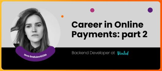 Career in Online Payments: part 2 | Ieva Gražulevičiūtė, Backend Developer at Vinted