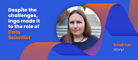 Despite the challenges, Inga made it to the role of Data Scientist