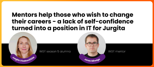 Mentors help those who wish to change their careers – a lack of self-confidence turned into a position in IT for Jurgita